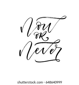 Now or never card. Ink illustration. Modern brush calligraphy. Isolated on white background.