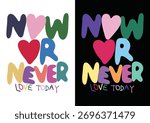 Now or Never coloful cute doodle kids typography font. Handwritten. Paint. Arts and craft. Love. Hearts. Positive slogan and quotes. 