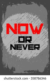 Now or never. Creative motivation background. Grunge and retro design. Inspirational motivational quote. Calligraphic And Typographic. Retro color.