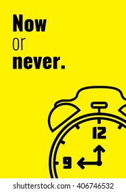 Now or never. Funny Creative Motivation Quote. Vector Typography Banner Inspiration Concept.