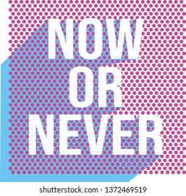 now or never, graphic design