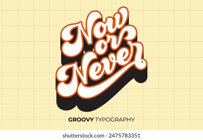 Now or never groovy vector typography lettering