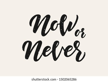 Now or never hand drawn lettering. Motivational quote. Template for, banner, poster, flyer, greeting card, web design, print design. Vector illustration.