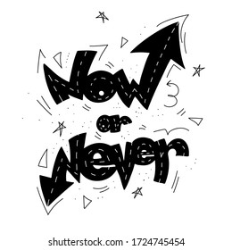 Now or never hand drawn vector lettering. Motivated phrase, touching quote. Self acceptance typography with doodle elements. T shirt print, postcard, banner design element