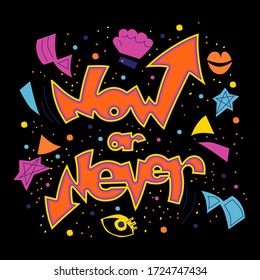 Now or never hand drawn vector coloured lettering. Motivated phrase, touching quote. Self acceptance typography with doodle elements. T shirt print, postcard, banner design element