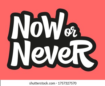 Now or never hand drawn vector lettering. Inspirational, motivational quote. Anti-procrastination. Design element for card, print, poster, cover, banner, flyer.