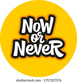 Now or never hand drawn vector lettering. Inspirational, motivational quote. Anti-procrastination. Design element for card, print, poster, cover, banner, flyer.