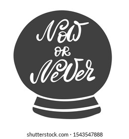 Now or never. Hand lettering with ink and brush inscription.