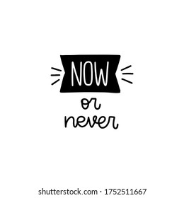 Now or never handwritten phrase. Right choice quote vector design. Decision between making things at present time or in someday the future.