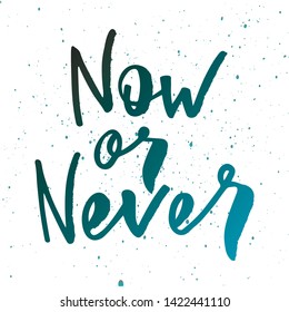 Now or never -handwritten text. Design print for sticker, badge, greeting card, poster, clothes, notebook, diary. Vector illustration on colorful background.  