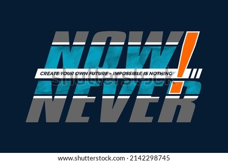 Now or never, impossible is nothing, modern and stylish motivational quotes typography slogan. Abstract design illustration vector for print tee shirt, typography, poster and other uses. 