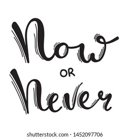 Now or never inspirational poster for wall art. Office and home decoration in style. Lettering postcard for friends and family. Cheerful phrase in vector style.