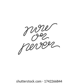 Now or never lettering calligraphy text, continuous line drawing, handwritten lettering, posters, print, single line on a white background, isolated vector line art.