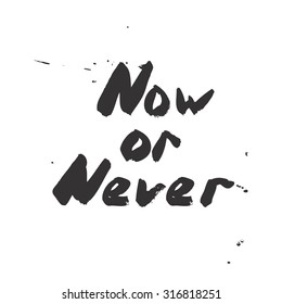 Now or never - lettering design. Handwritten quote. Vector typography collection. Modern brush lettering.Typography poster