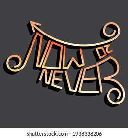 "now or never" lettering with unique beautiful letters with highlights and gradient and swirls in an isolated composition. bright pattern for printing on stickers, posters, T-shirts