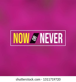 Now or never. Life quote with modern background vector illustration