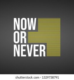 Now or never. Life quote with modern background vector illustration