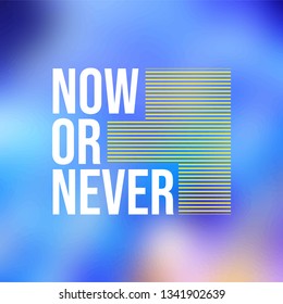 Now or never. Life quote with modern background vector illustration