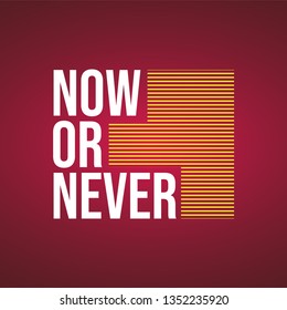 Now or never. Life quote with modern background vector illustration