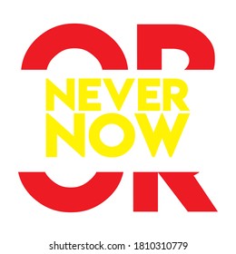 NOW OR NEVER. Life quote with modern brust effect on dark background, vector illustration