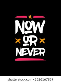 Now or never modern brush stylish motivational quotes typography slogan. Colorful geometric design illustration vector for print t shirt, poster, sticker, wall art, merchandise, apparels