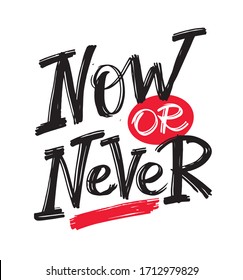 Now or never. Motivation quote. Cute hand drawn doodle lettering postcard about life. Lettering art for poster, banner. t-shirt.