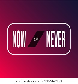 now or never. Motivation quote with modern background vector illustration