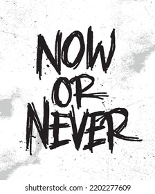 Now or Never. Motivation t-shirt print, logo, emblem. Lettering. Hand drawn vector illustration. element for flyers, banner and posters