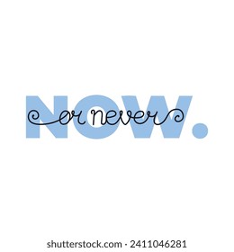 Now or Never. Motivational poster.