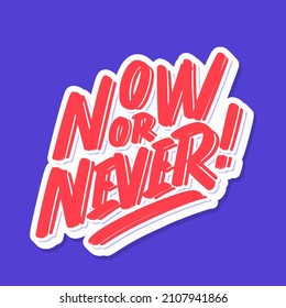 Now or Never. Motivational poster. Vector handwritten lettering.