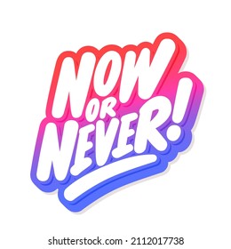 Now or Never. Motivational poster. Vector handwritten lettering.