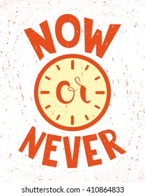 Now or never. Motivational quote. Vector illustration for typographic posters, logos, t-shirts, prints, artwork.