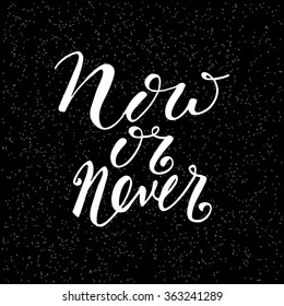 Now or never. Motivational quote written by hand. Monochrome vector illustration of vintage style. For typographic posters, logos, t-shirts, prints, artwork, templates