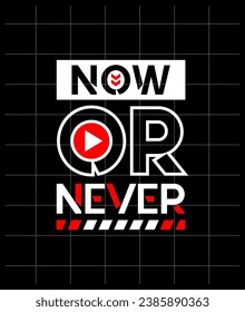 Now or never motivational quotes modern style, Short phrases quotes, typography, slogan grunge, posters, labels, etc.