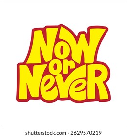 Now or never motivational quotes typography t shirt design
