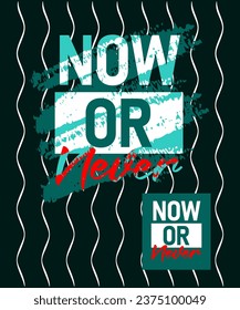 Now or never motivational stroke typepace design, typography, slogan t-shirt, posters, labels, etc.