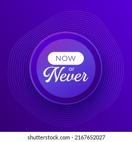 Now or never poster, inspirational quote, vector