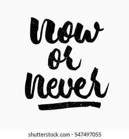 Now or never quote. Ink hand lettering. Modern brush calligraphy. Handwritten phrase. Inspiration graphic design typography element. Cute simple vector sign.
