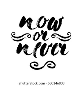 Now or never quote. Ink hand lettering. Modern brush calligraphy. Handwritten phrase. Inspiration graphic design typography element. Cute simple vector sign.