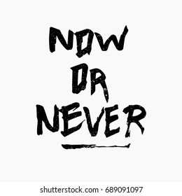 Now or never quote. Ink hand lettering. Modern brush calligraphy. Handwritten phrase. Inspiration graphic design typography element. Rough simple vector sign.