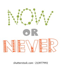 Now or never, quote, inspirational poster, typographical design, vector design