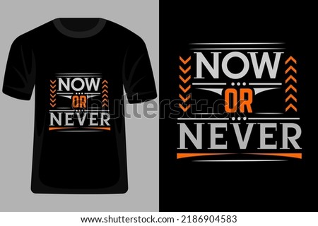 Now or Never quotes Typography T Shirt Design