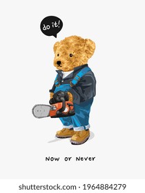 now or never slogan with bear doll holding chainsaw vector illustration