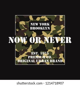 Now or never - slogan New York t-shirt with camouflage texture. Brooklyn camo tee shirt typography print in military and army style. Vector illustration.