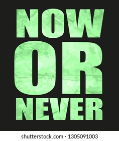 Now or never slogan. Textile graphic t shirt print. Vector illustration design eps 10