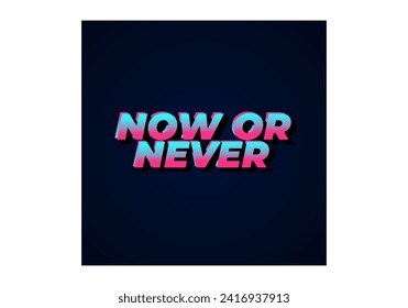 Now or never. Text effect design in 3D look with eye catching colors