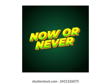 Now or never. Text effect design in 3D look with eye catching colors