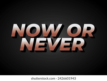 Now or never. Text effect design in 3D look with eye catching colors