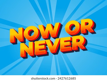 Now or never. Text effect design in 3D look with eye catching colors