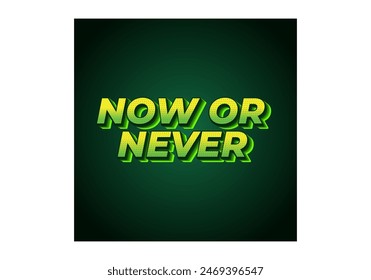 Now or never. Text effect design in 3D look with eye catching colors
